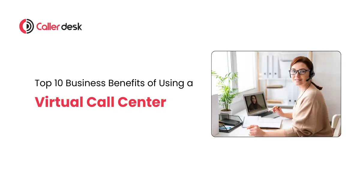Top 10 Business Benefits of Using a Virtual Contact Center
