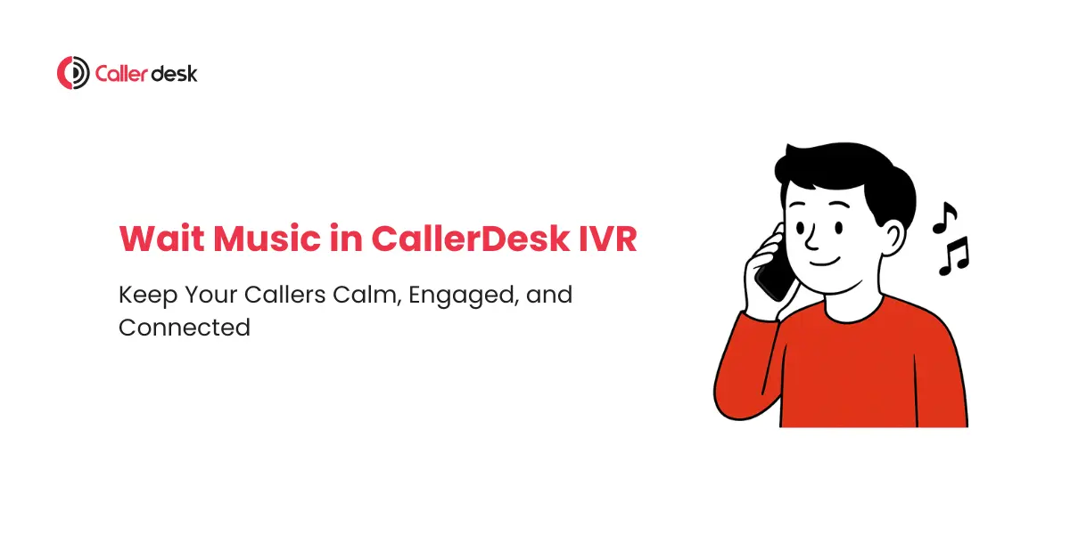 Wait Music in CallerDesk IVR Keep Your Callers Calm, Engaged, and Connected