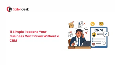 11 Simple Reasons Your Business Can’t Grow Without a CRM