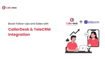 Boost Follow-Ups and Sales with CallerDesk & TeleCRM Integration