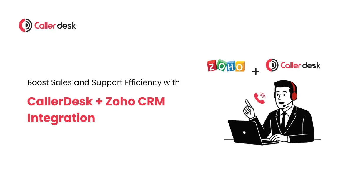 Boost Sales and Support Efficiency with CallerDesk + Zoho CRM Integration