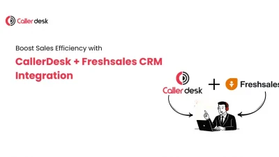 CallerDesk + Freshsales CRM Integration Boost Sales Efficiency with
