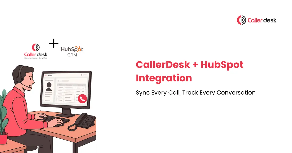 CallerDesk + HubSpot Integration Sync Every Call, Track Every Conversation
