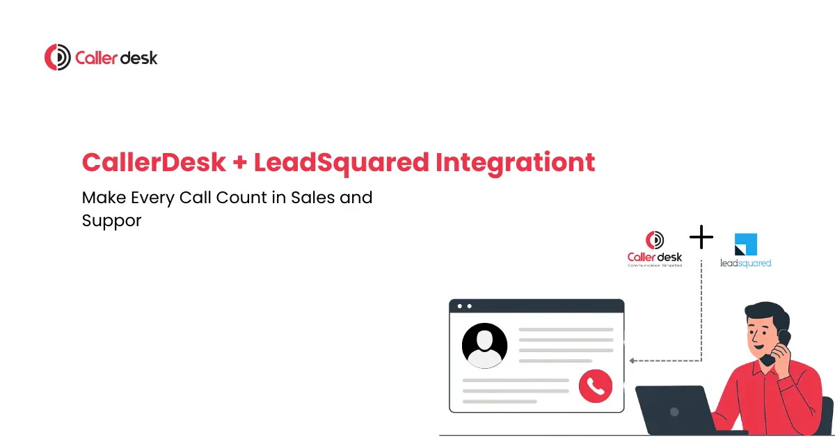 CallerDesk + LeadSquared Integration Make Every Call Count in Sales and Support