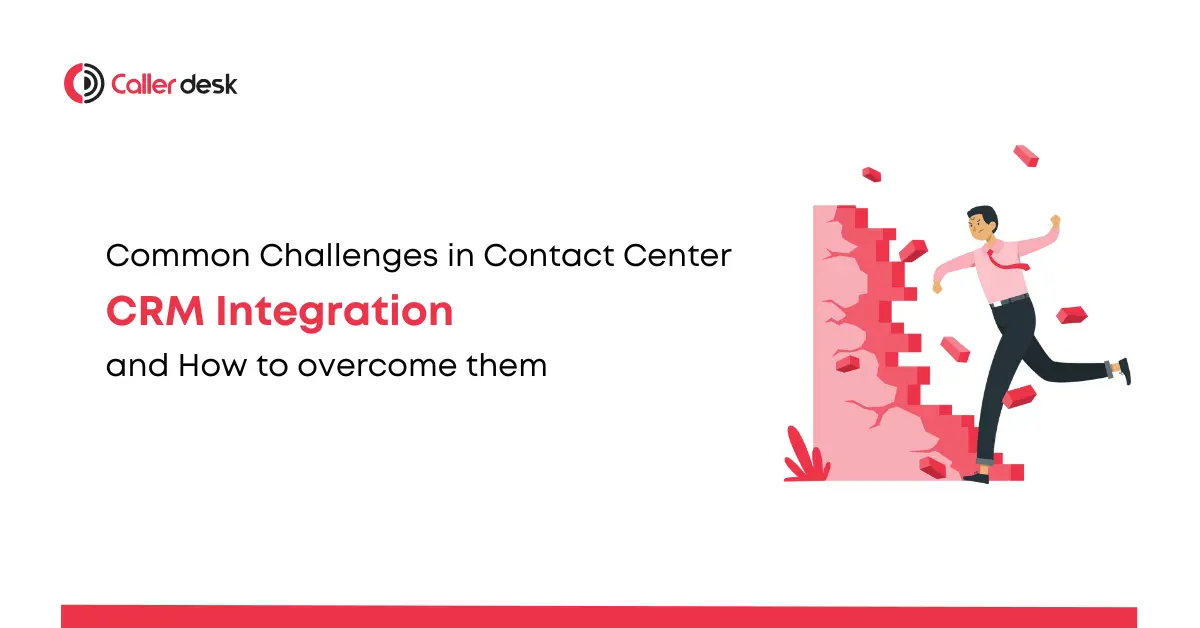 Common Challenges in Contact Center CRM Integration and How to overcome them