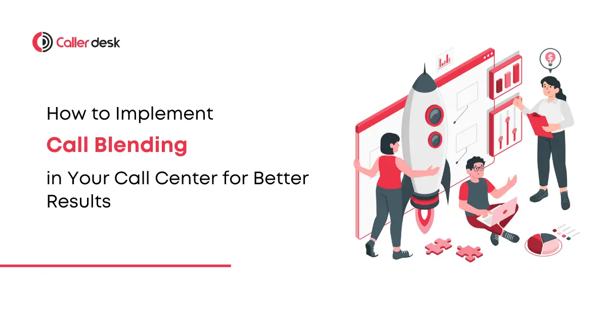 How to Implement Call Blending in Your Call Center for Better Results