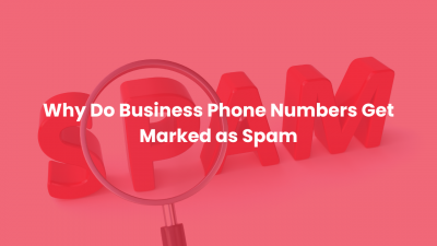 Why Do Business Phone Numbers Get Marked as Spam What to Number is Marked as Spam