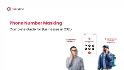 Phone Number Masking Complete Guide for Businesses in 2025