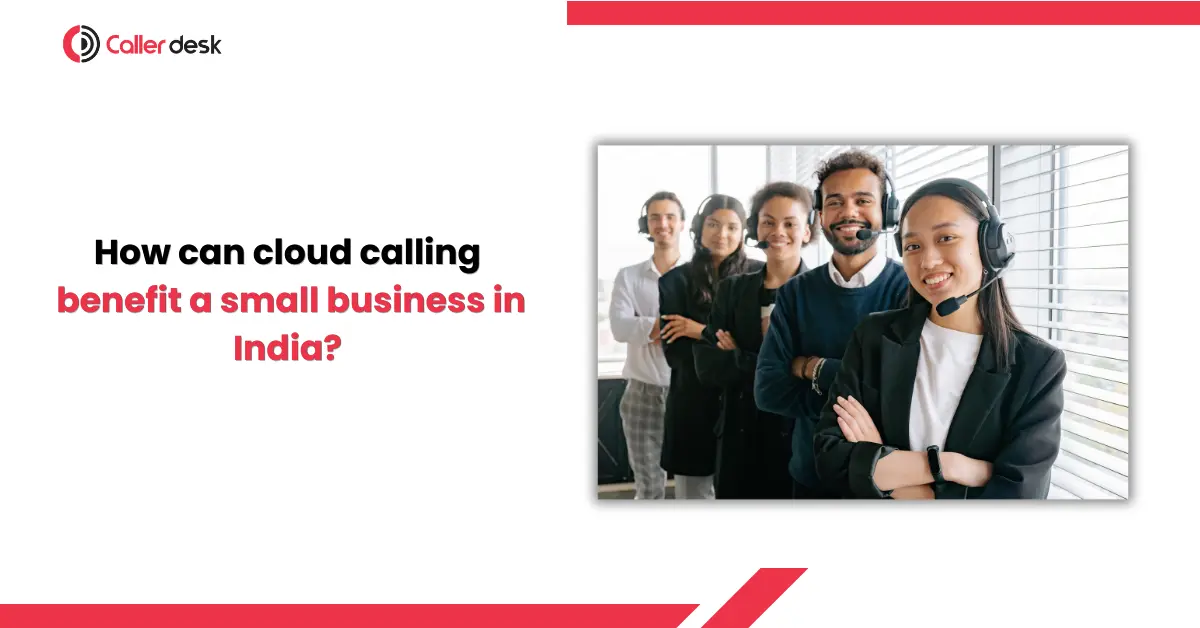Cloud calling benefits for small businesses in India with customer support team using headsets