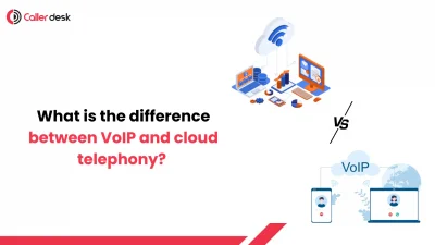 Feature image showing the difference between VoIP and cloud telephony with Callerdesk branding, comparison graphics, cloud communication icons, and the heading “What is the difference between VoIP and cloud telephony?”