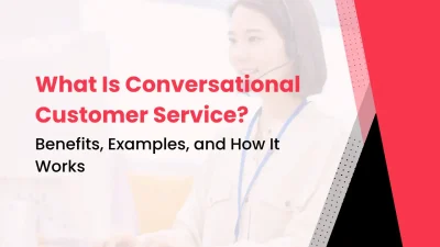 What Is Conversational Customer Service Benefits, Examples, and How It Works