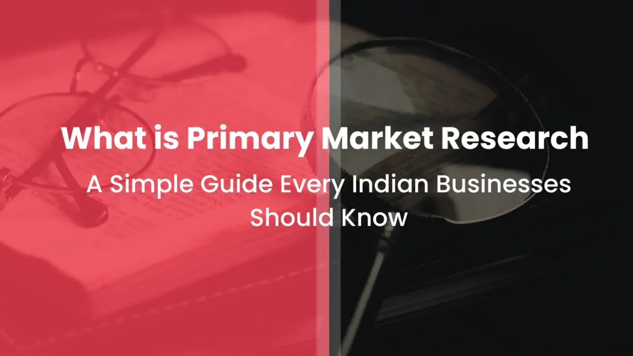 What is Primary Market Research A Simple Guide Every Indian Businesses Should Know