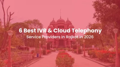 6 Best IVR & Cloud Telephony Service Providers in Rajkot in 2026