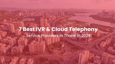 7 Best IVR & Cloud Telephony Service Providers in Thane in 2026