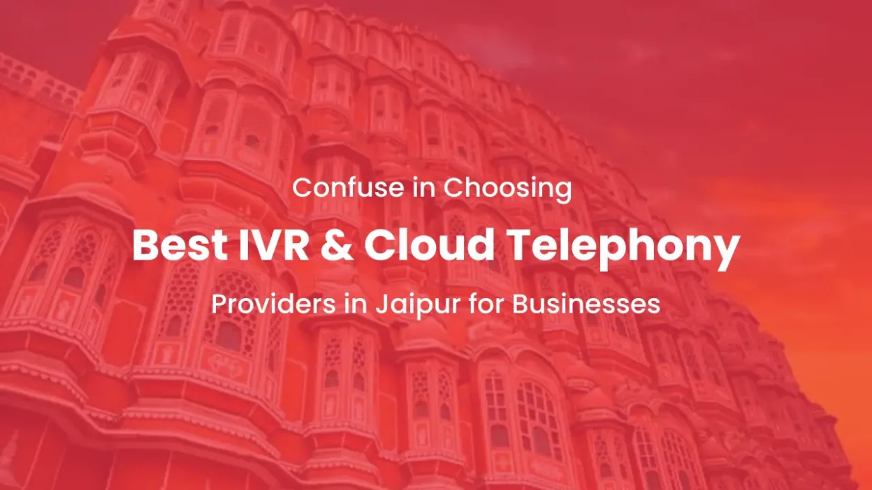 Confuse in Choosing Best IVR & Cloud Telephony Providers in Jaipur for Businesses