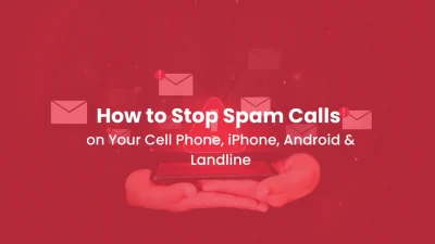 How to Stop Spam Calls on Your Cell Phone, iPhone, Android & Landline