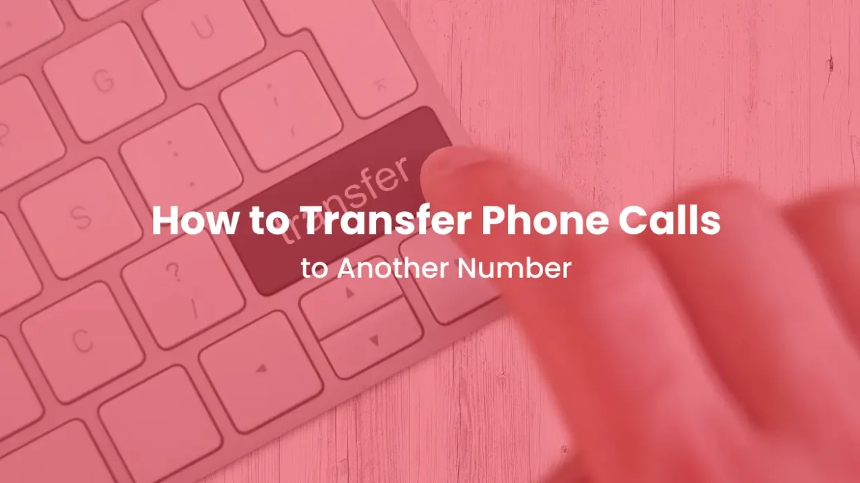 How to Transfer Phone Calls to Another Number