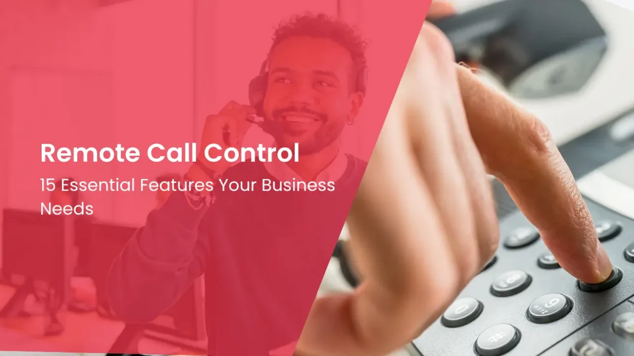 Remote Call Control 15 Essential Features Your Business Needs