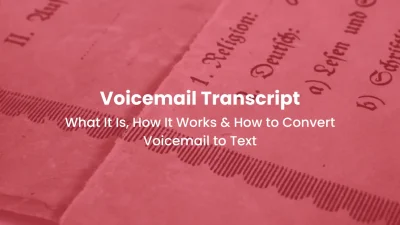 Voicemail Transcript What It Is, How It Works & How to Convert Voicemail to Text