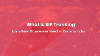 What Is SIP Trunking How It Works, Benefits, IP & SIP Trunk Providers in India