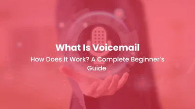 What Is Voicemail and How Does It Work A Complete Beginner’s Guide