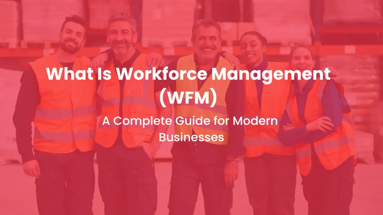 What Is Workforce Management (WFM) A Complete Guide for Modern Businesses