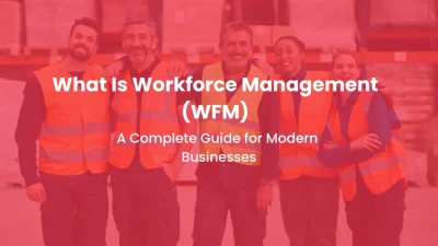 What Is Workforce Management (WFM) A Complete Guide for Modern Businesses