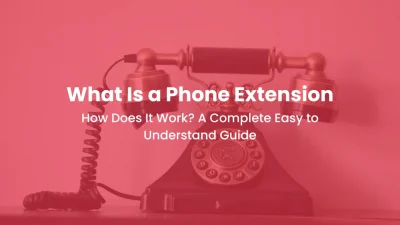 What Is a Phone Extension and How Does It Work? A Complete Easy to Understand Guide
