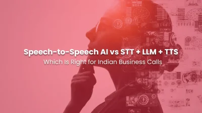 Speech-to-Speech AI vs STT + LLM + TTS Which Is Right for Indian Business Calls