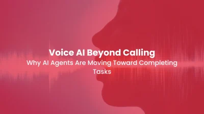 Voice AI Beyond Calling Why AI Agents Are Moving Toward Completing Tasks