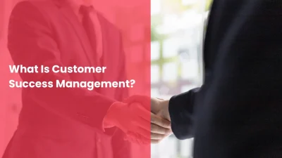 What Is Customer Success Management