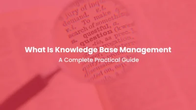 What Is Knowledge Base Management A Complete Practical Guide